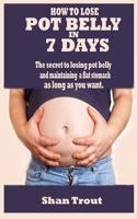 HOW TO LOSE POT BELLY IN 7 DAYS: The secret to losing pot belly and maintaining a flat stomach as long as you want 1790287782 Book Cover