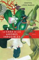 La casa de los amores imposibles 0547661193 Book Cover
