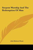 Serpent Worship And The Redemption Of Man 1425324940 Book Cover