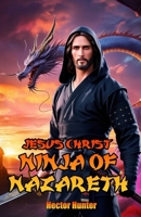 Jesus Christ: Ninja of Nazareth (The Holy Knockout Chronicles) B0F1MTX4ZT Book Cover