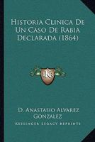 Historia Clinica De Un Caso De Rabia Declarada (1864) 1160116873 Book Cover