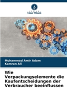 Wie Verpackungselemente die Kaufentscheidungen der Verbraucher beeinflussen (German Edition) 6209967531 Book Cover