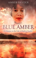 Blue Amber A Glimpse in the Life of Amber Snyder B09CRNQ9DX Book Cover