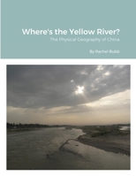 Where's the Yellow River?: The Physical Geography of China 1304603156 Book Cover