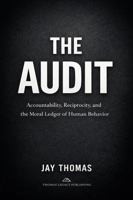 THE AUDIT: Accountability, Reciprocity, and the Moral Ledger of Human Behavior B0GLG2T3G8 Book Cover