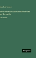 Zeitmessknecht oder der Messknecht als Normaluhr: Erster Theil 3368015664 Book Cover