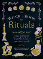 The Witch's Book of Rituals: Magical Practices for Celebrating Change, Creating Traditions, and Connecting with Your Personal Spirituality 1507211090 Book Cover