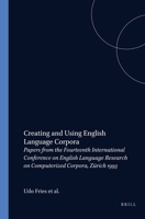Creating and Using English Language Corpora: Papers from the Fourteenth International Conference on English Language Research on Computerized Corpora 9051836295 Book Cover