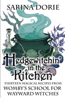 Hedgewitchin' in the Kitchen: The Witch's Familiar and Thirteen Magical Recipes 1095088807 Book Cover