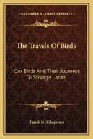 The Travels of Birds: Our Birds and Their Journeys to Strange Lands 0548484465 Book Cover