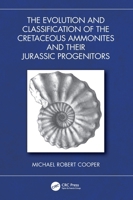 The Evolution and Classification of the Cretaceous Ammonites and their Jurassic Progenitors 1032762799 Book Cover