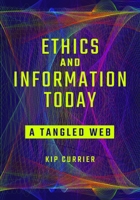 Ethics and Information Today: A Tangled Web 1440856664 Book Cover