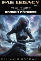 Fae Legacy: The Thief and the Dragon Princess: 2nd Edition B0CTWGJB78 Book Cover