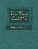 Ale Er Fun Y.L. Perets Volume 2 - Primary Source Edition 1287583946 Book Cover