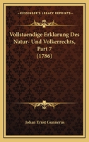 Vollstaendige Erklarung Des Natur- Und Volkerrechts, Part 7 (1786) 1104787202 Book Cover
