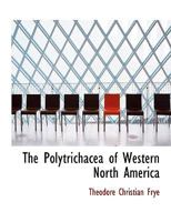 The Polytrichacea of Western North America 0530492903 Book Cover