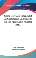Come Dare Alla Finanza Ed Al Commercio Un Miliardo Ed In Seguito Altri Miliardi (1867) 116083430X Book Cover