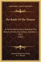 The Battle Of The Thames: In Which Kentuckians Defeated The British, French And Indians, October 5, 1813 1169326757 Book Cover