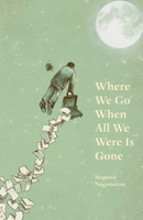 Where We Go When All We Were Is Gone 1625579446 Book Cover