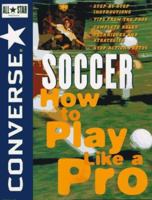 ConverseÂ® All Star® Soccer: How to Play Like a Pro (Converse All-Star Sports) 0471159921 Book Cover