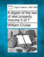 A digest of the law of real property. Volume 5 of 7 1240017472 Book Cover