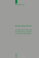 By The Same Word: Creation And Salvation In Hellenistic Judaism And Early Christianity (Beihefte Zur Zeitschrift Fur Die Neutestamentliche Wissenschaft Und Die Kunde Der Alteren Kirche 145) 3110193426 Book Cover