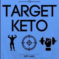 Target Keto: The Targeted Ketogenic Diet for Low Carb Athletes to Build Muscle, Burn Fat and Increase Performance 1535184779 Book Cover