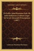 De Exilio Apud Romanos Inde Ab Initio Bellorum Civilium Usque Ad Severi Alexandri Principatum (1887) 1168023599 Book Cover