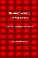 Re-Awakening to Who We Are: Answers Most of Life's Questions. This Book Is a Self Help Book That Teaches the Reader Many Things about Life and the 1500212350 Book Cover