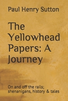 The Yellowhead Papers: A Journey: On and off the rails; shenanigans, history & tales 0968910319 Book Cover