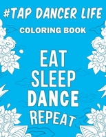 Tap Dancer Life: A Snarky, Relatable & Humorous Coloring Book For Tap Dancers 1692957414 Book Cover