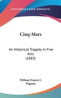 Cinq-Mars: An Historical Tragedy In Five Acts 1247040429 Book Cover