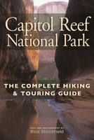 Capitol Reef National Park: The Complete Hiking and Touring Guide 1934553565 Book Cover