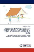Access and Participation of Tribal Children in Schools in India: A Study of Access and Participation among Scheduled Tribe Children of Chhattisgarh, India 3848443988 Book Cover