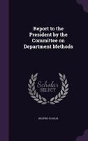 Report to the President by the Committee on Department Methods 1022144987 Book Cover