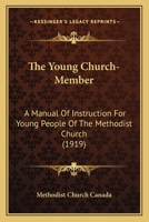 The Young Church-Member: A Manual Of Instruction For Young People Of The Methodist Church 0548728879 Book Cover