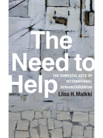The Need to Help: The Domestic Arts of International Humanitarianism 0822359324 Book Cover