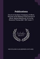 Publications, Issue 17: Church of Scotland, Presbytery of Alford, Records of the Meeting of the Exercise of Alford, MDCLXII - MDCLXXXVIII 1377851346 Book Cover