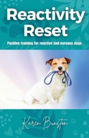 Reactivity Reset: Positive Training for Reactive and Nervous Dogs B0DQL85WJW Book Cover
