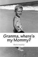 Granma, Where's My Mommy?: A Counseling Tool for Adults to Help a Child Understand the Actions of a Parent Affected by Drug Addictions. 1494984369 Book Cover