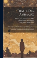 Traité des animaux: Où, Après avoir fait des observations critiques sur le sentiment de Descartes & sur celui de M. de Buffon, on entreprend d'expliquer leurs principales facultés 1022223364 Book Cover