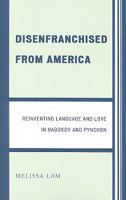 Disenfranchised from America: Reinventing Language and Love in Nabokov and Pynchon 0761846190 Book Cover