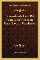 Bernardus de Cura Rei Famuliaris with some Early Scottish Prophecies 141791906X Book Cover