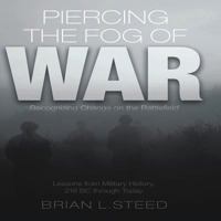 Piercing the Fog of War: Recognizing Change on the Battlefield: Lessons from Military History, 216 BC Through Today 0760335230 Book Cover