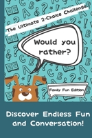 Would You Rather? The Ultimate 2-Choice Challenge: Family Fun Edition B0CMX3NB4V Book Cover