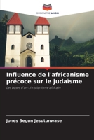 Influence de l'africanisme précoce sur le judaïsme: Les bases d'un christianisme africain (French Edition) 6207595971 Book Cover