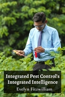 Integrated Pest Control's Integrated Intelligence: Synergistic approaches for pest management B0DY5F788G Book Cover