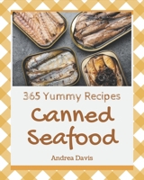 365 Yummy Canned Seafood Recipes: The Best Yummy Canned Seafood Cookbook on Earth B08HGPPLG2 Book Cover