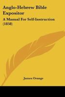 Anglo-Hebrew Bible Expositor: A Manual For Self-Instruction 1167227360 Book Cover