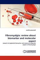 Fibromyalgia: review about biomarker and molecular aspect: research of potential biomarker and review of molecular aspect in Fibromyalgia 3838374479 Book Cover